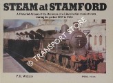 Steam at Stamford - A Pictorial Album of the Railways of a Lincolnshire market town during the period 1947 to 1964 by WELLS, P.H.
